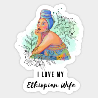 I love my ethiopian wife Sticker